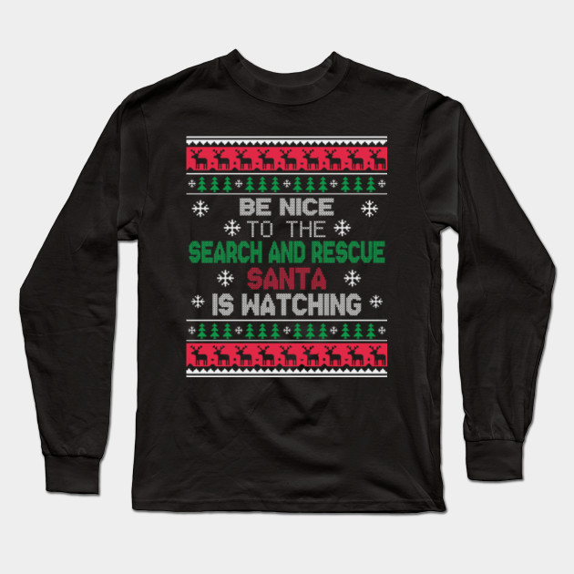 Be Nice To The News Reporter Santa Is Watching Christmas Sweasearch And Rescue Long Sleeve T Shirt