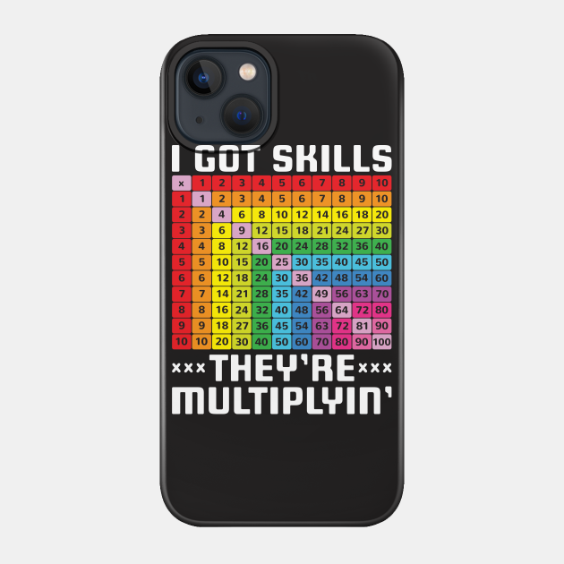 Math Teacher Shirt - I Got Skills They're Multiplyin' - Math - Phone Case