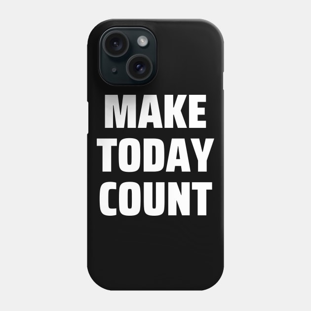 Make today count Phone Case by Word and Saying