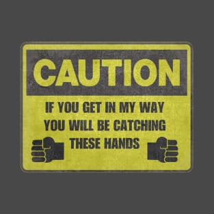 Caution! If You get In My Way You Will Be Catching These Hands Vintage Shirt T-Shirt