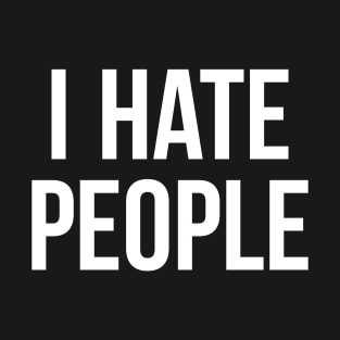 I Hate People Antisocial Introvert Gift T-Shirt