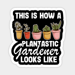 This Is How A Plantastic Gardener Looks Like Gardening Gift Funny Magnet