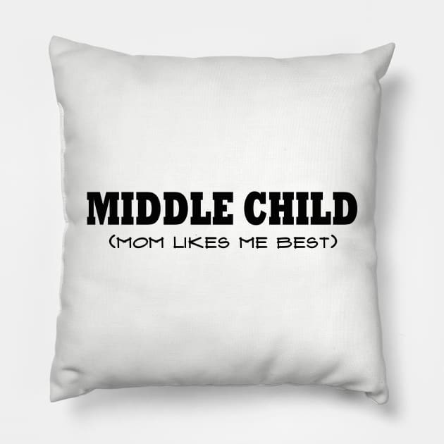 Middle Child, Mom Likes Me Best Pillow by MMcBuck