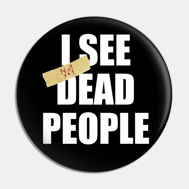 I SEE not yet DEAD PEOPLE Pin by The_WaffleManiak