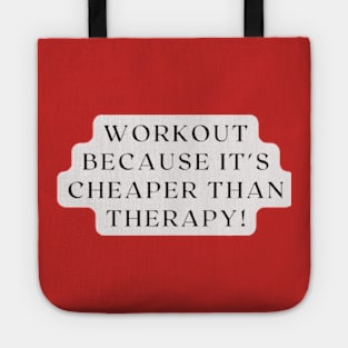 WORKOUT BECAUSE IT'S CHEAPER THAN THERAPY! 2nd VERSION Tote