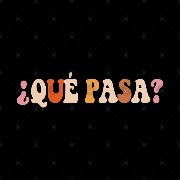 Qué Pasa? Spanish Slang Latino Saying Retro by zap