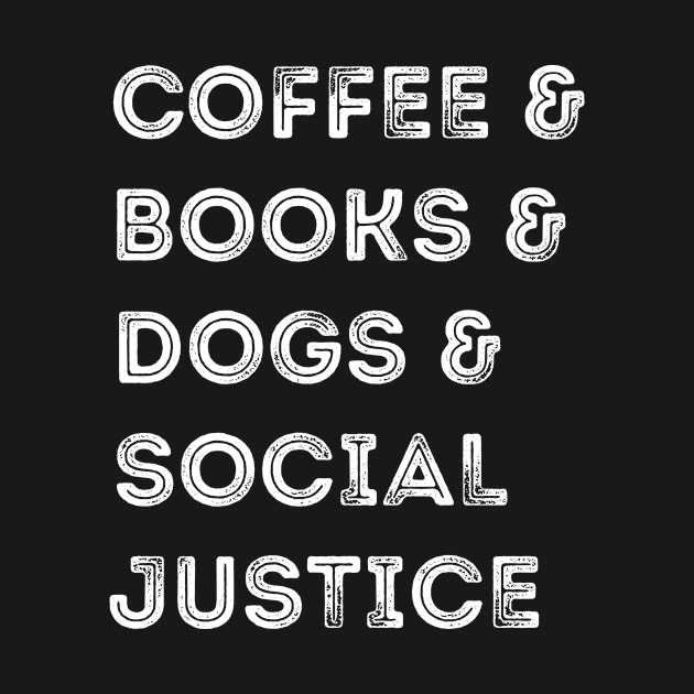 Books And Coffee And Dogs And Social Justice by ayor