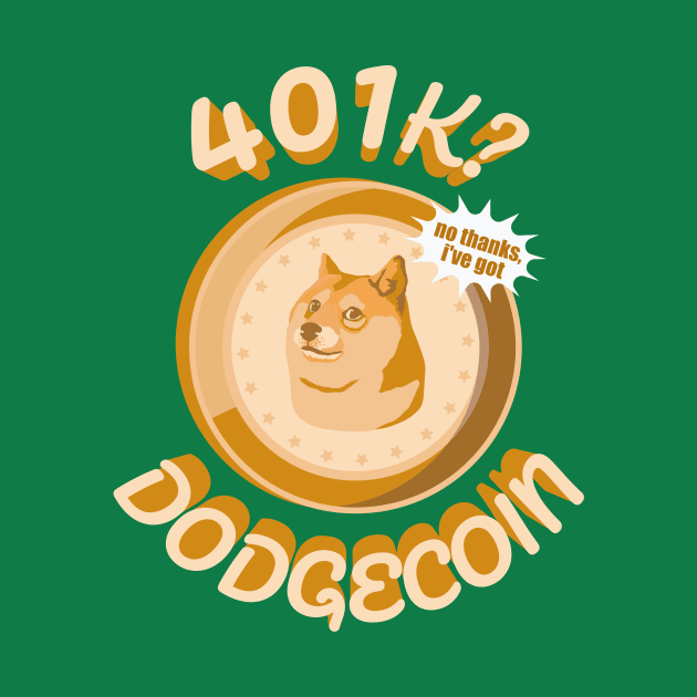 401k No thanks I've got Dogecoin Meme Design by Popculture Tee Collection