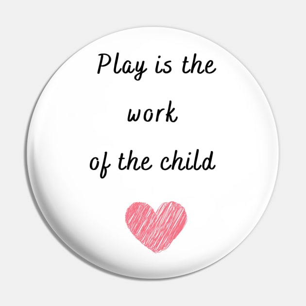 Play is the work of the child - Montessori Pin by LukjanovArt