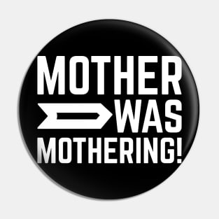 Mother Was Mothering! Pin