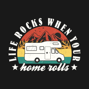 Funny RV Camper Life Quote "Life Rocks When Your Home Rolls" T-Shirt