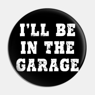 I'll Be in The Garage Pin