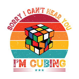 Sorry I Can't Hear You, I'm Cubing - Rubik's Cube Inspired Design for people who know How to Solve a Rubik's Cube T-Shirt