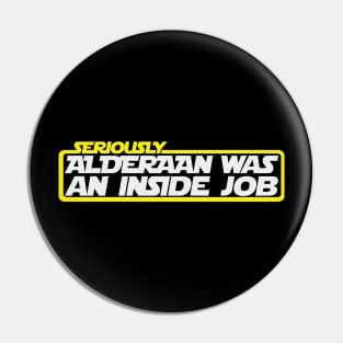 Alderaan Was An Inside Job Pin