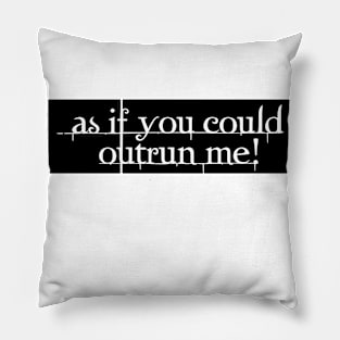 As If You Could Outrun Me Pillow