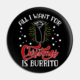 All I want for christmas is Burrito Funny Christmas Family Gift for Burrito Lovers Pin