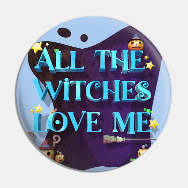 Halloween Funny all the witches love me Pin by Nakano_boy