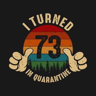 I Turned 73 In Quarantine T-Shirt