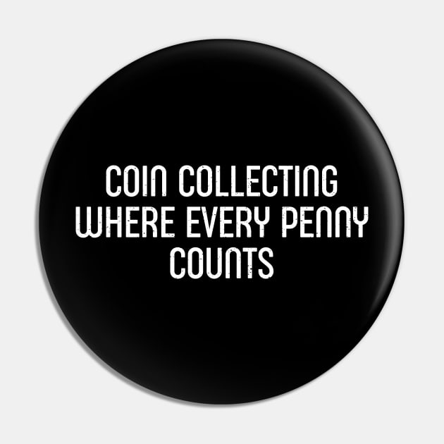 Coin Collecting Where Every Penny Counts Pin by trendynoize