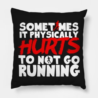 It Physically Hurts To Not Go Running Pillow