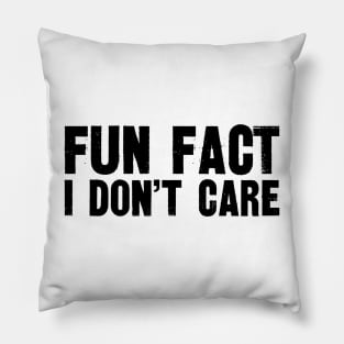 "Fun Fact I Don't Care" Sassy Statement Tee Pillow