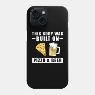 This Body was built on Pizza & Beer Phone Case