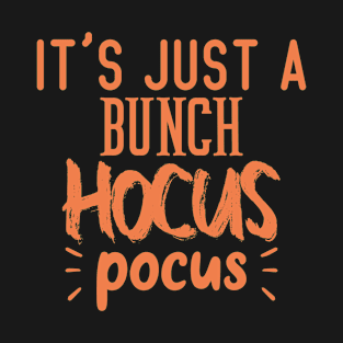 It's Just a Bunch of Hocus Pocus T-Shirt