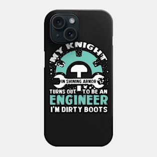 My Knight In Shining Armor Turns Out To Be An Engineer I Am Dirty Boots Phone Case