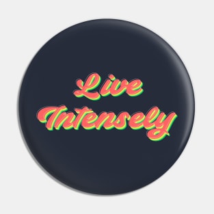 Live Intensely Pin