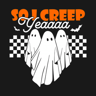 So I Creep Yeaaaa T-Shirt