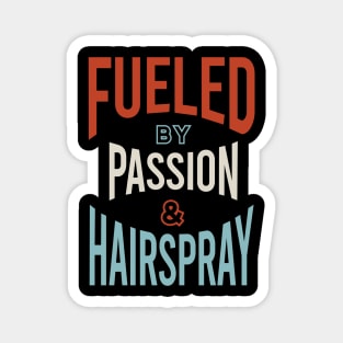 Fueled by Passion & Hairspray Magnet