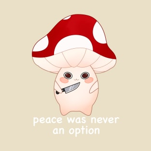 murder mushroom with a knife, peace was never an option -white T-Shirt