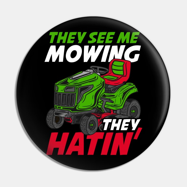 They See Me Mowing They Hatin - Lawn Tractor Shirt Pin by biNutz