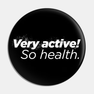 Very Active! So Health. Pin