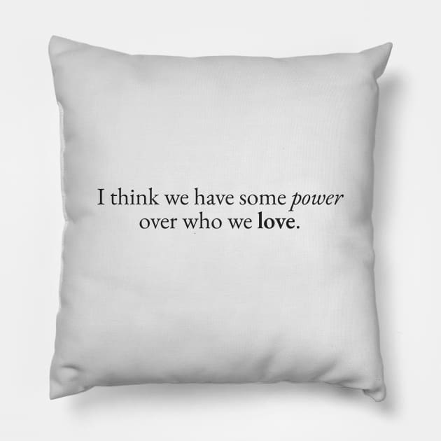 Power over who we Love Pillow by beunstoppable