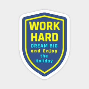 Dream Big, Work Hard, and Holiday Joy Magnet