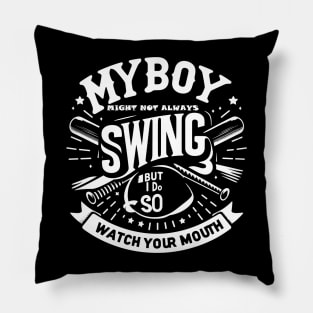 My Boy Might Not Always Swing But I Do So Watch Your Mouth Pillow
