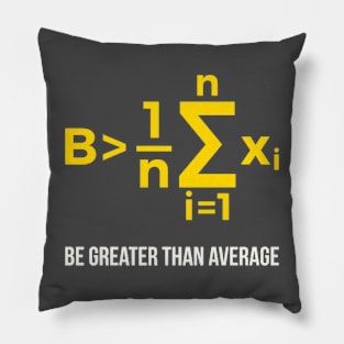 Be Greater Than Average Pillow