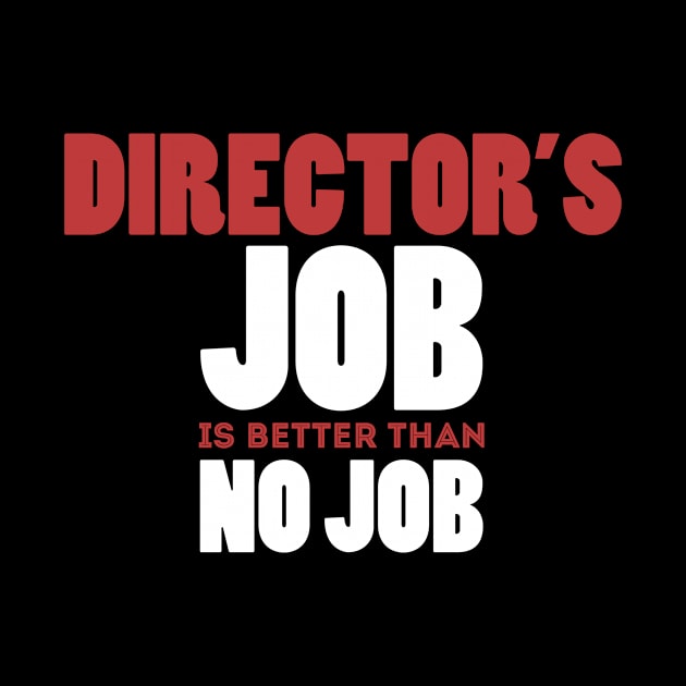 Director's Job Is Better Than No Job Cool Colorful Job Design by Stylomart