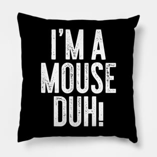 I'm A Mouse Duh Pillow