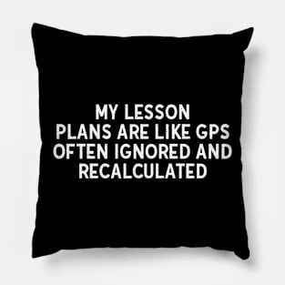 My lesson plans are like GPS Pillow