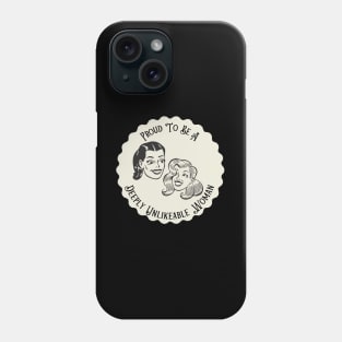 Proud To Be A Deeply Unlikeable Woman - Funny Feminist Phone Case