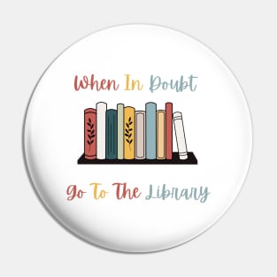 When In Doubt Go To The Library Pin