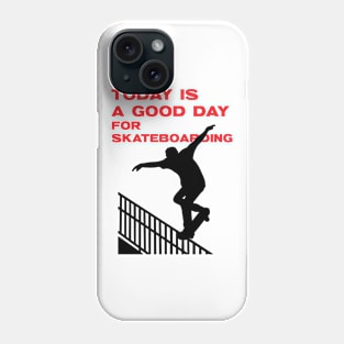 Today is a good day for skateboarding Phone Case