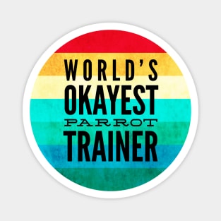 World's Okayest Parrot Trainer Cap Magnet