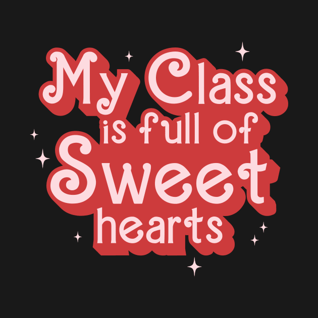 My Class Is Full Of Sweet Hearts Teacher Valentines Day by EnarosaLinda XY