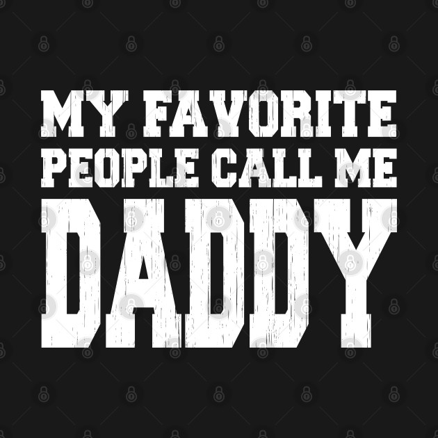 Disover My Favorite People Call Me Daddy - Fathers Day - T-Shirt