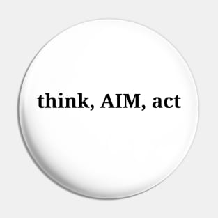 think, aim, act, life quote, life lesson, minimalism philosophy Pin