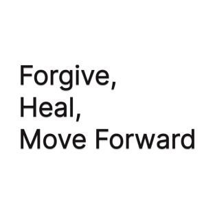 Forgive, Heal and Move Forward T-Shirt