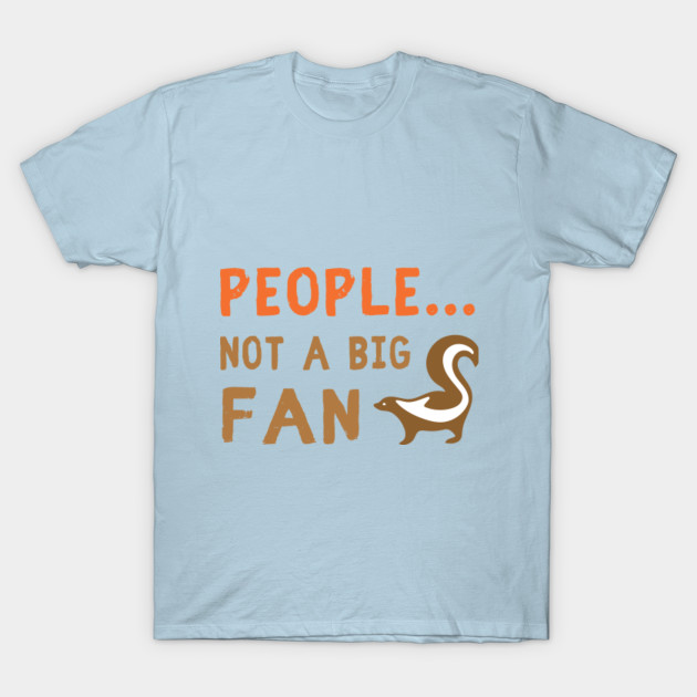 Disover People, not a big fan - Skunk - T-Shirt